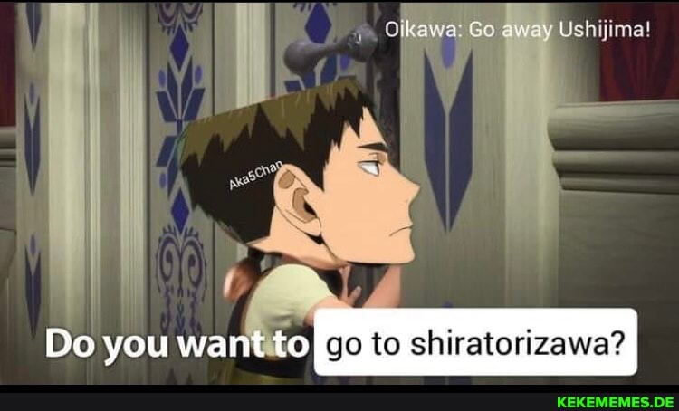 Go away Ushijima!
Do you go to shiratorizawa?