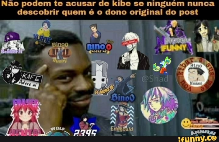 Não podem te acusar de kibe se ninguém nunca descobrir quem é o dono original do post
Aa
Ca