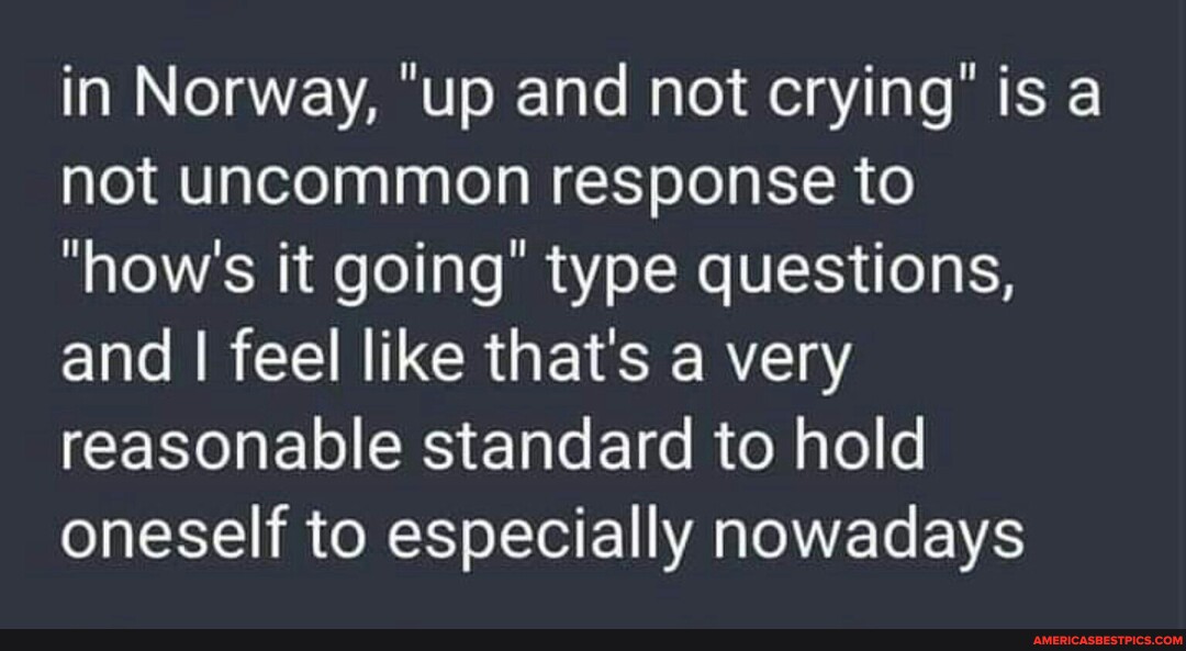 In Norway, up and not crying is a not response to how