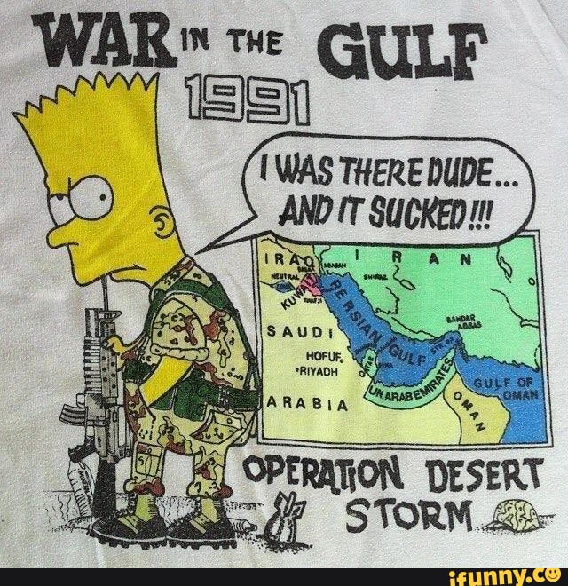 War The Gulf Was There Dude It Sucked Arabia Ifunny