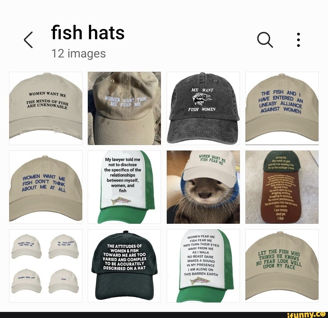 Fish hats 12 images WOMEN WANT MINDS OF ARE UNKNOWAnAH My lawyer told me  not to