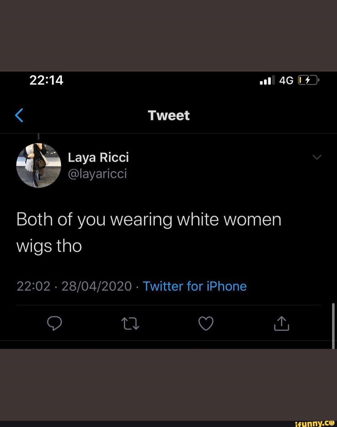 Tweet
Both of you wearing white women wigs tho
- - Twitter for iPhone