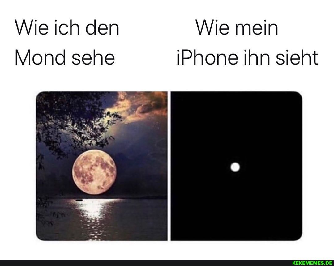 Wie ich den Wie mein
Mond sehe IPhone ihn sieht