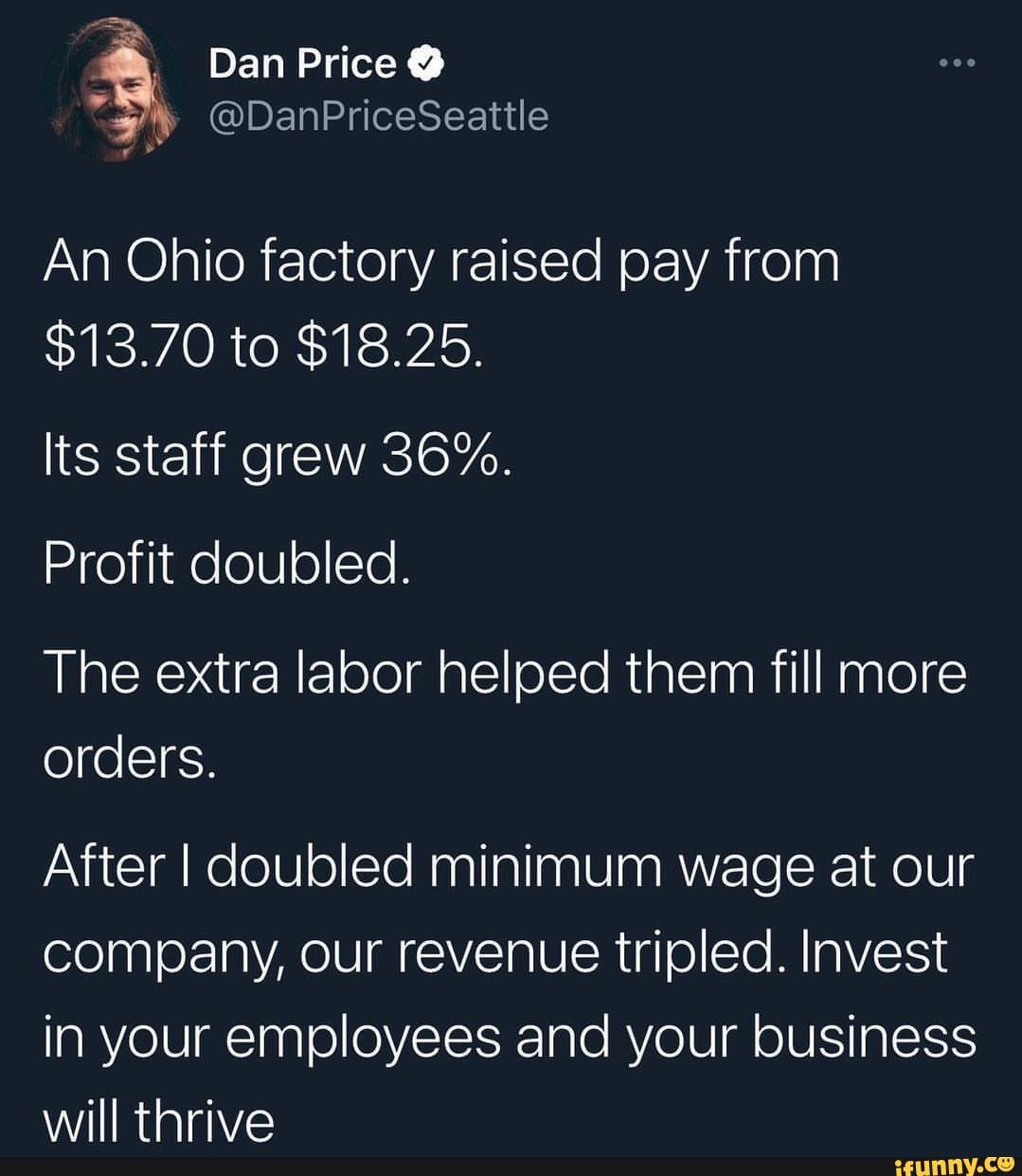 Dan Price Danpriceseattle An Ohio Factory Raised Pay From 13 70 To Le Its Staff Grew 36<script async src=