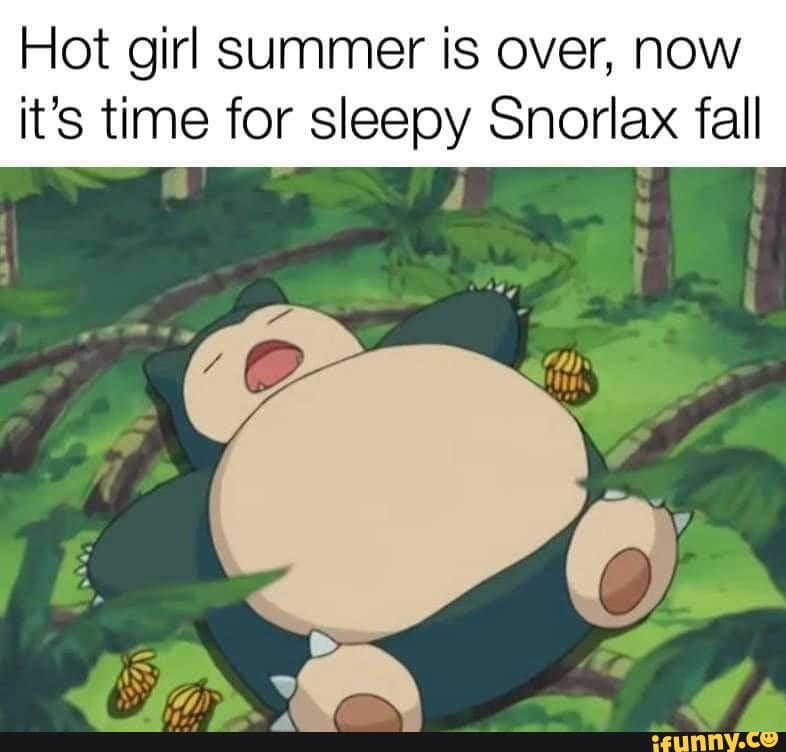 Small Yet Satisfying Phone Dump Hot Girl Summer Is Over Now Its Time For Sleepy Snorlax Fall 3100