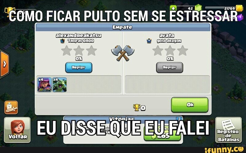 "EOMO FICAR PULTO SEM SE
ESTRESSAR:
Empate!
7