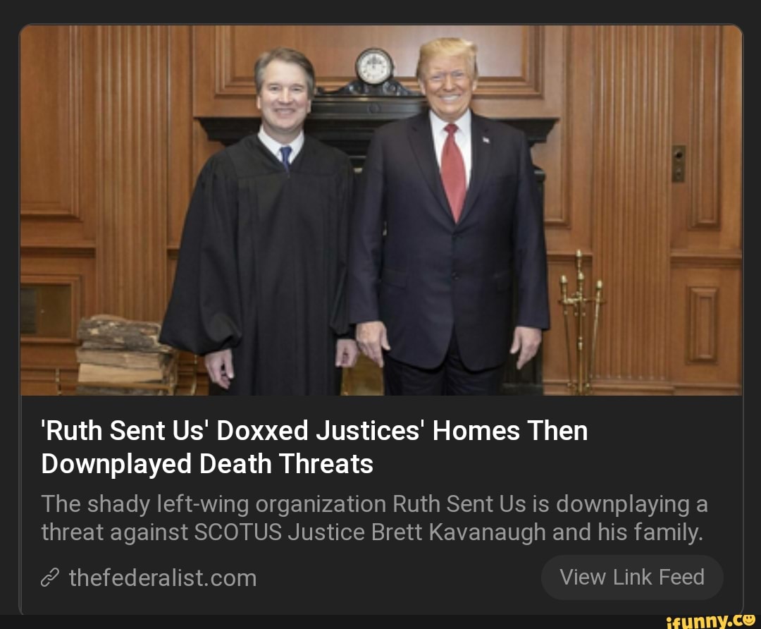 'Ruth Sent Us' Doxxed Justices' Homes Then Downplayed Death Threats The shady leftwing