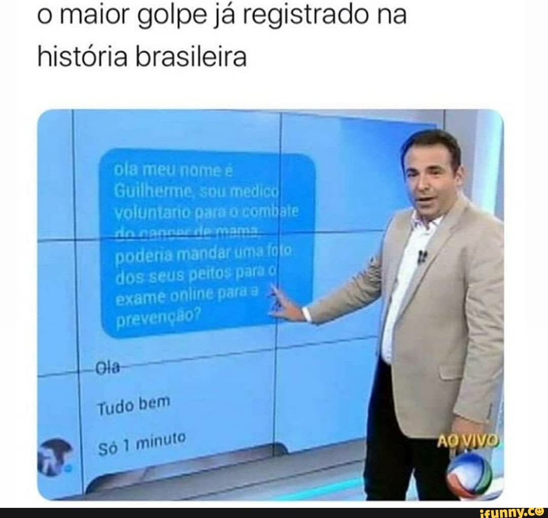 o maior golpe já registrado na história brasileira
JB
Ota
Tudo bem
Só 1 minuto