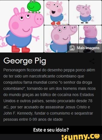 George Pig
Este e seu ídolo? - Este e seu ídolo?