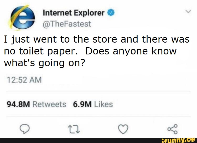 I just went to the store and there was
no toilet paper. Does anyone know
what's going on?