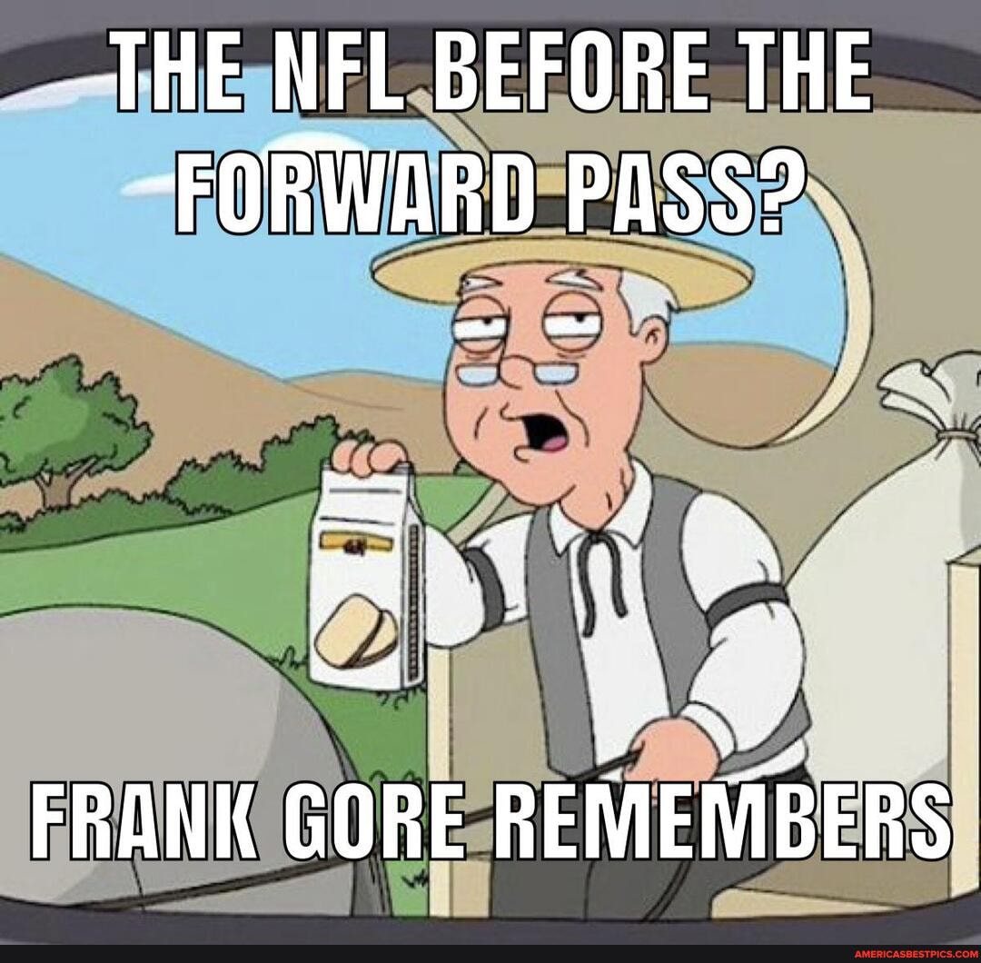 JHE NFL BEFORE THE
-FORWARD PASS?
FRANK GORE REMEMBERS