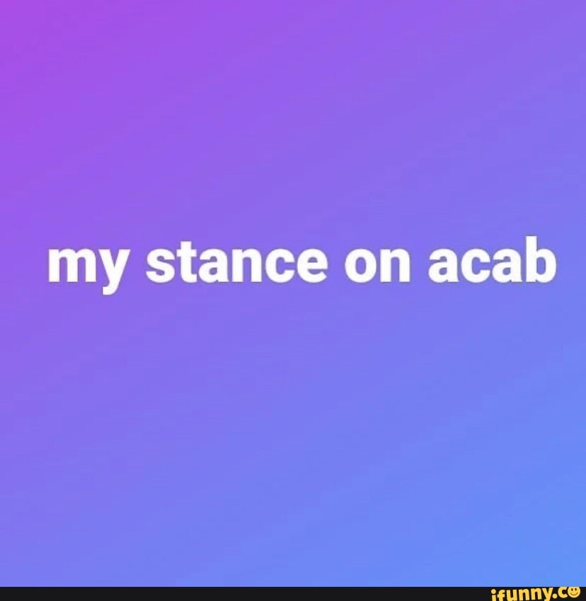 my stance on acab