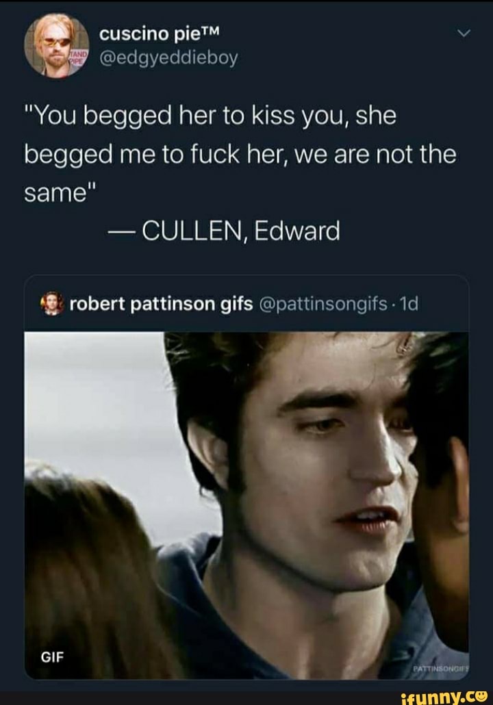 You Begged Her To Kiss You She Begged Me To Fuck Her We Are Not The