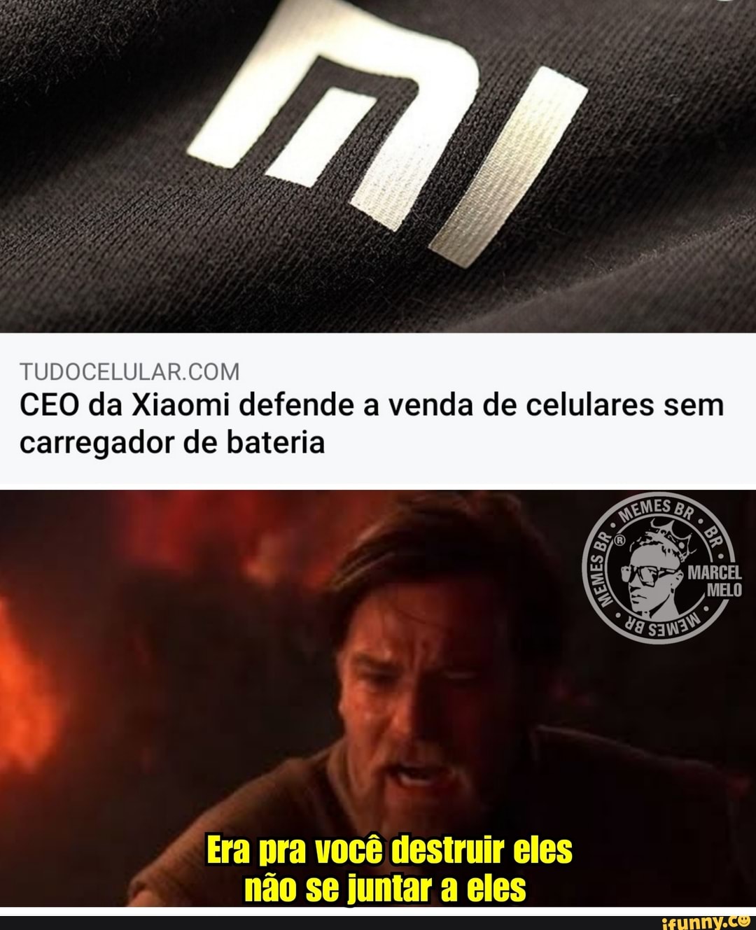 TUDOCELULAR COM
CEO da Xiaomi defende a venda de celulares sem carregador de bateria
as
MELO
Era pra você destruir eles não se juntar a eles