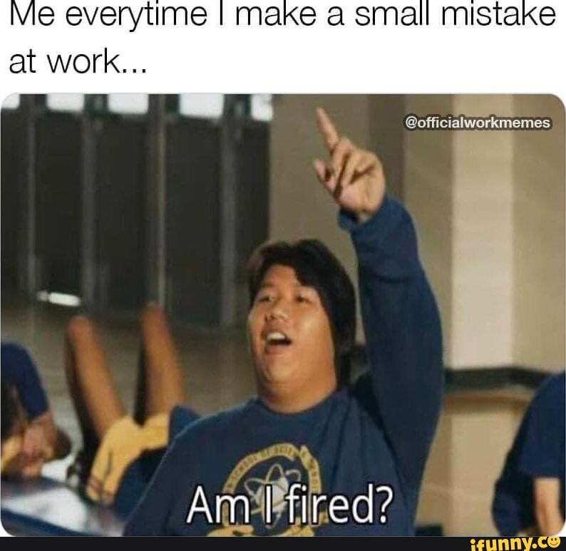 Vlle everytime I make a small mistake at work... officialworkmemes Am