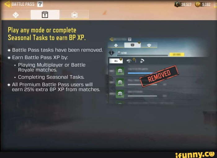 Play any mode or complete
Seasonal Tasks to earn BP XP.
Battle Pass tasks have been removed.
Earn Battle Pass XP by:
+ Playing Multiplayer or Battle
Royale matches.
+ Completing Seasonal Tasks.
All Premium Battle Pass users will earn 25% extra BP XP from matches.