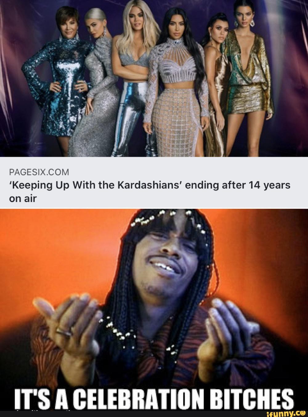 'Keeping Up With the Kardashians' ending after 14 years on air
IT'S A CELEBRATION BITCHES