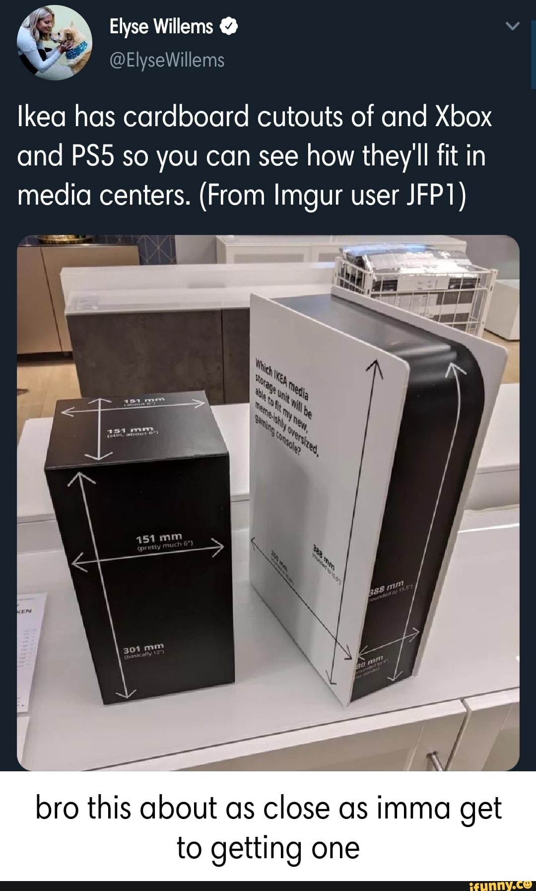 Ikea has cardboard cutouts of and Xbox and so you can see how they'll fit in media centers