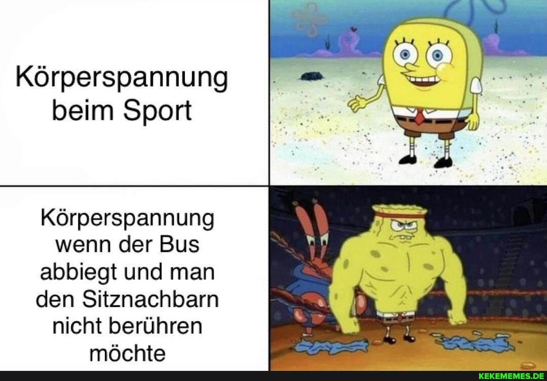 Körperspannung beim Sport
Körperspannung wenn der Bus abbiegt und man den Sitznachbarn nicht berühren möchte