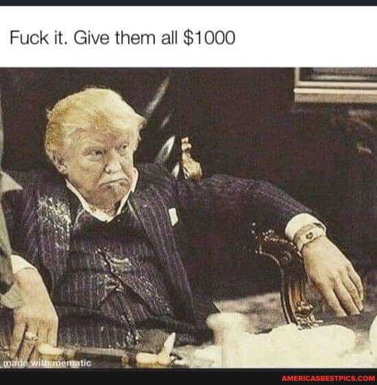 Fuck it. Give them all $1000