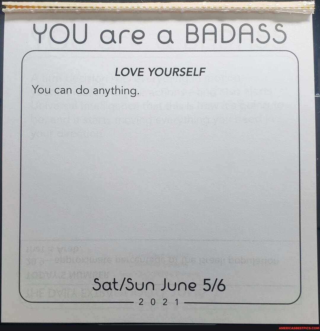 YOU are BADASS
LOVE YOURSELF You can do anything.
June
2021