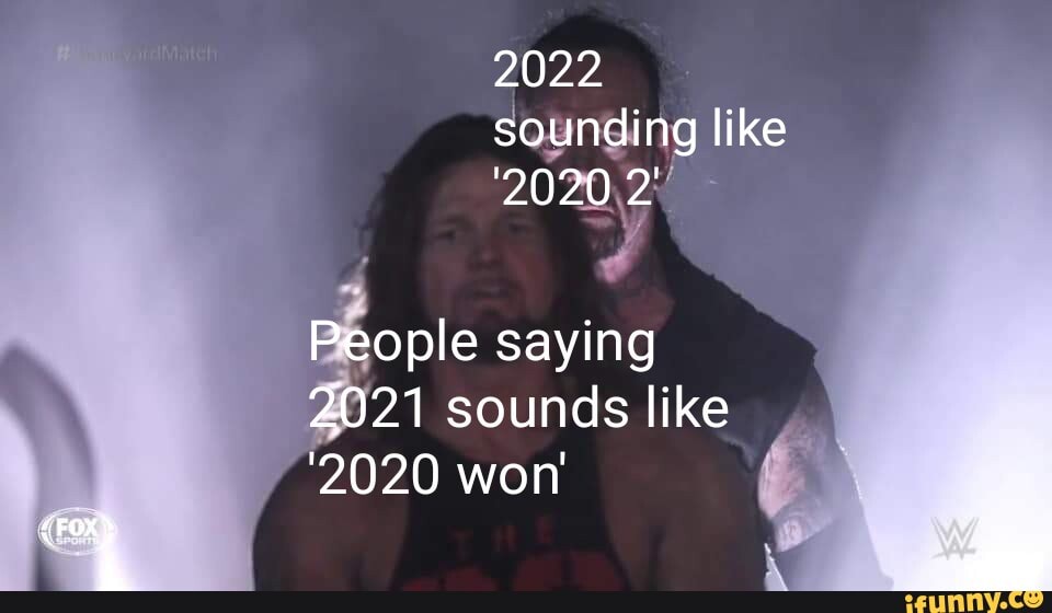 2022 sounding like '2020 2' People saying 2021 sounds like '2020 won' - )