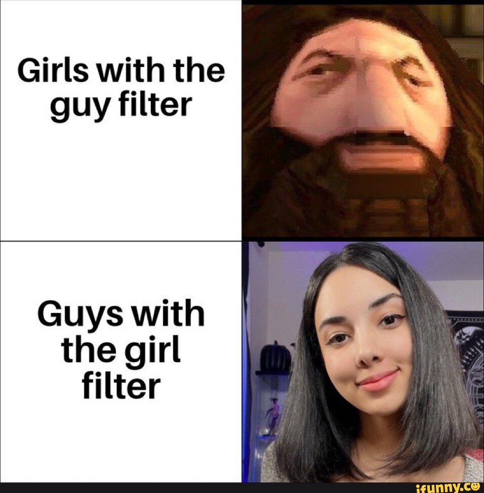 Girls with the guy filter Guys with the girl filter iFunny