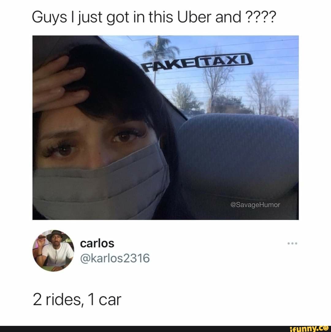 Guys I just got in this Uber and
@SavageHumor
carlos
2 rides, 1 car