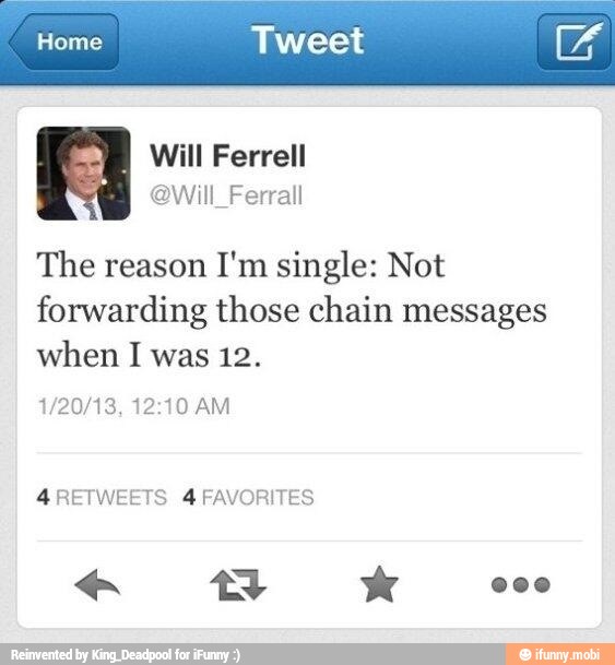 Ea Tweet
The reason I'm single: Not
forwarding those chain messages
when I was 12.
4RETWEETS 4 FAVORITES