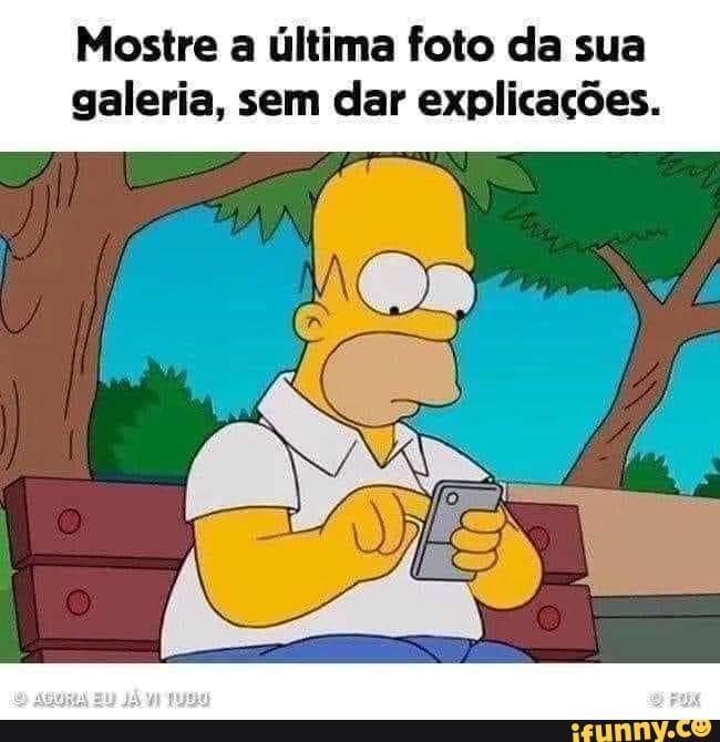 Mostre a última foto da sua galeria, sem dar explicações.