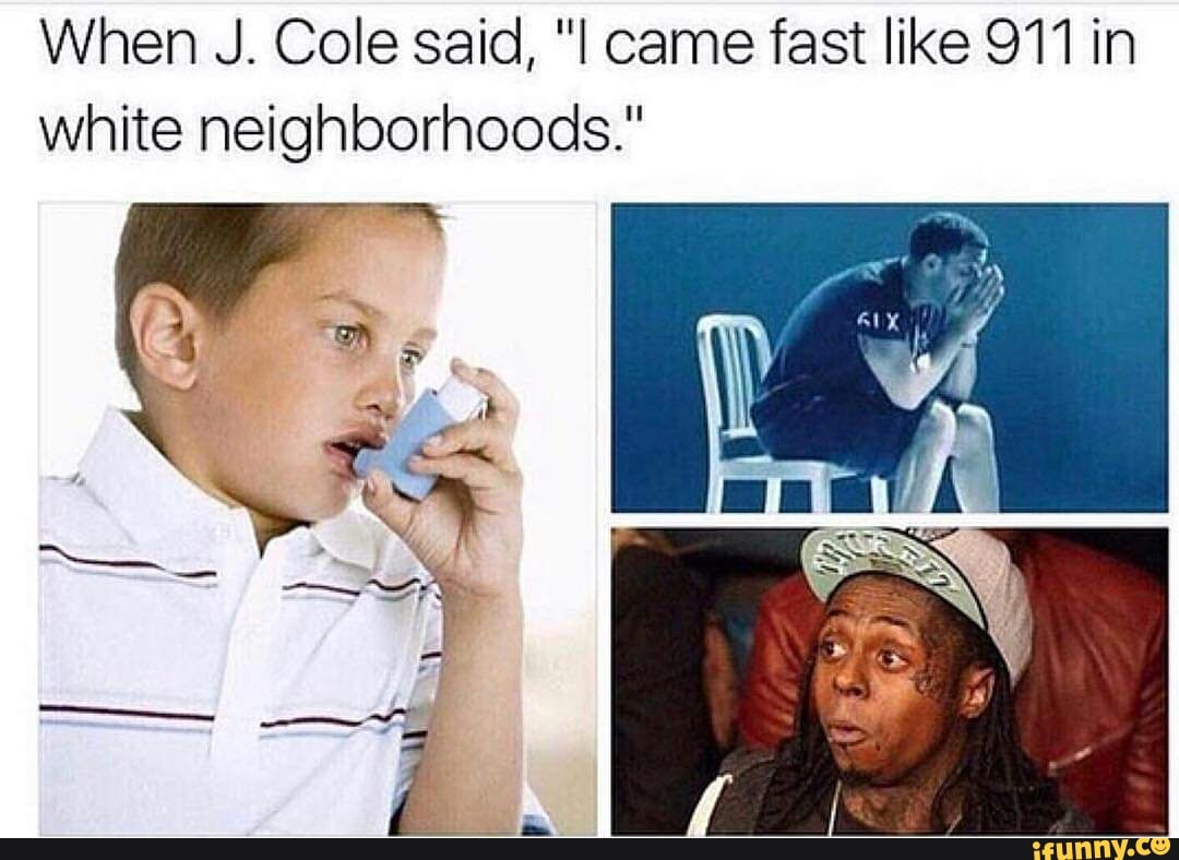 In white neighborhoods i came fast like 911 