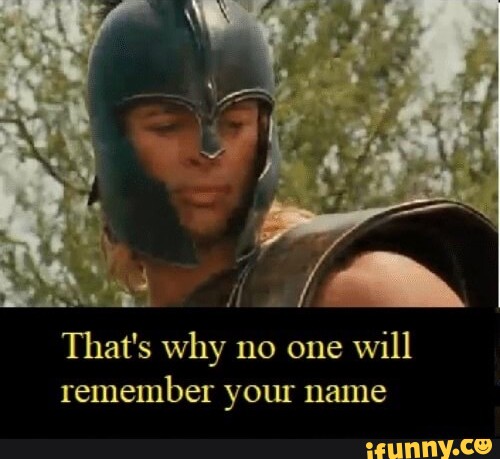 Des al That's why no one will remember your name - iFunny