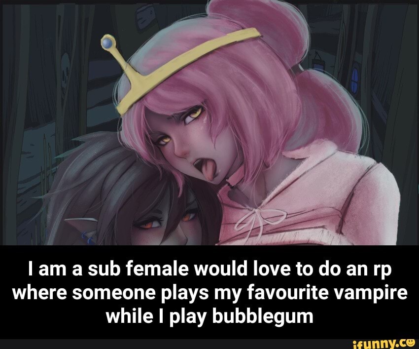E
I am a sub female would love to do an rp
where someone plays my favourite vampire
while I play bubblegum - I am a sub female would love to do an rp where someone plays my favourite vampire while I play bubblegum
