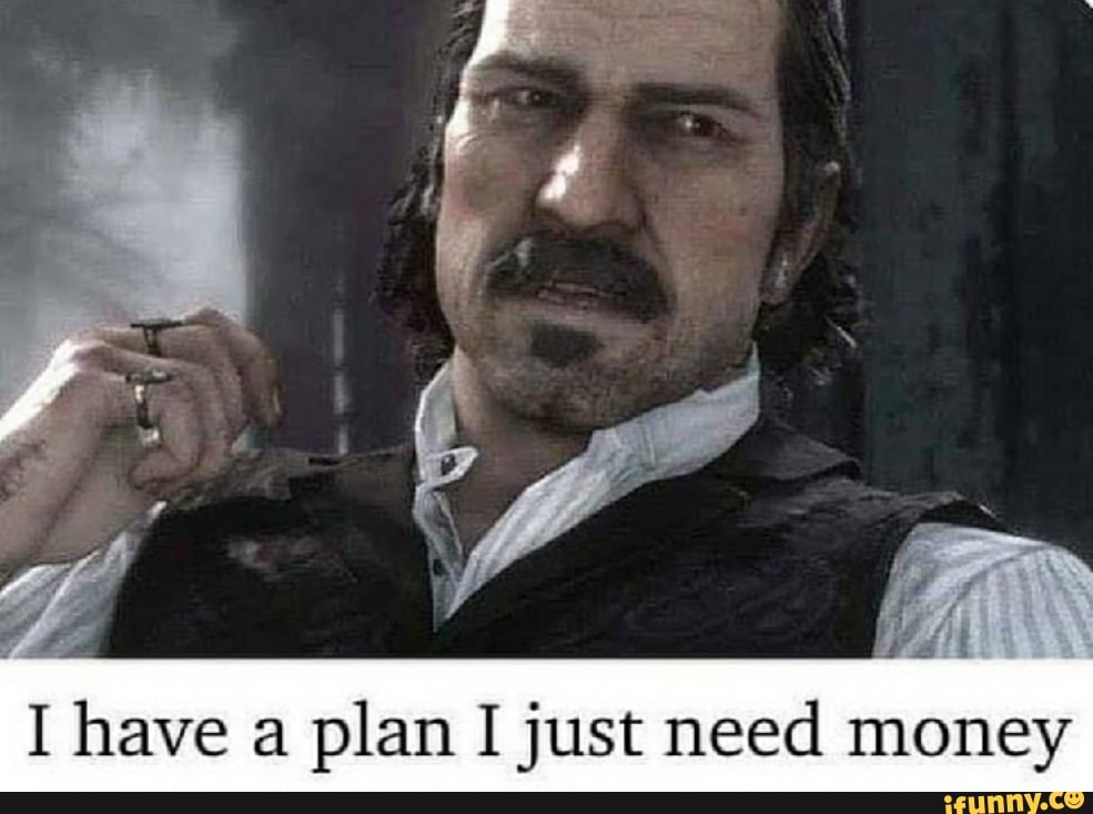 Have a plan get. Датч Ван дер Линде i got a Plan. Датч i have a Plan. I have a Plan i just need money. Датч план Мем.
