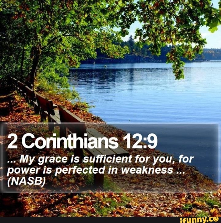 2 Corinthians My grace is sufficient for you, for power is perfected in