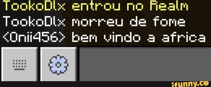 TookoDlx entrou no Fealm
TookoDlx morreu de fone bem vindo africa