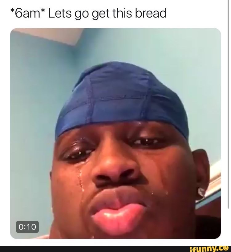 Lets go get this bread