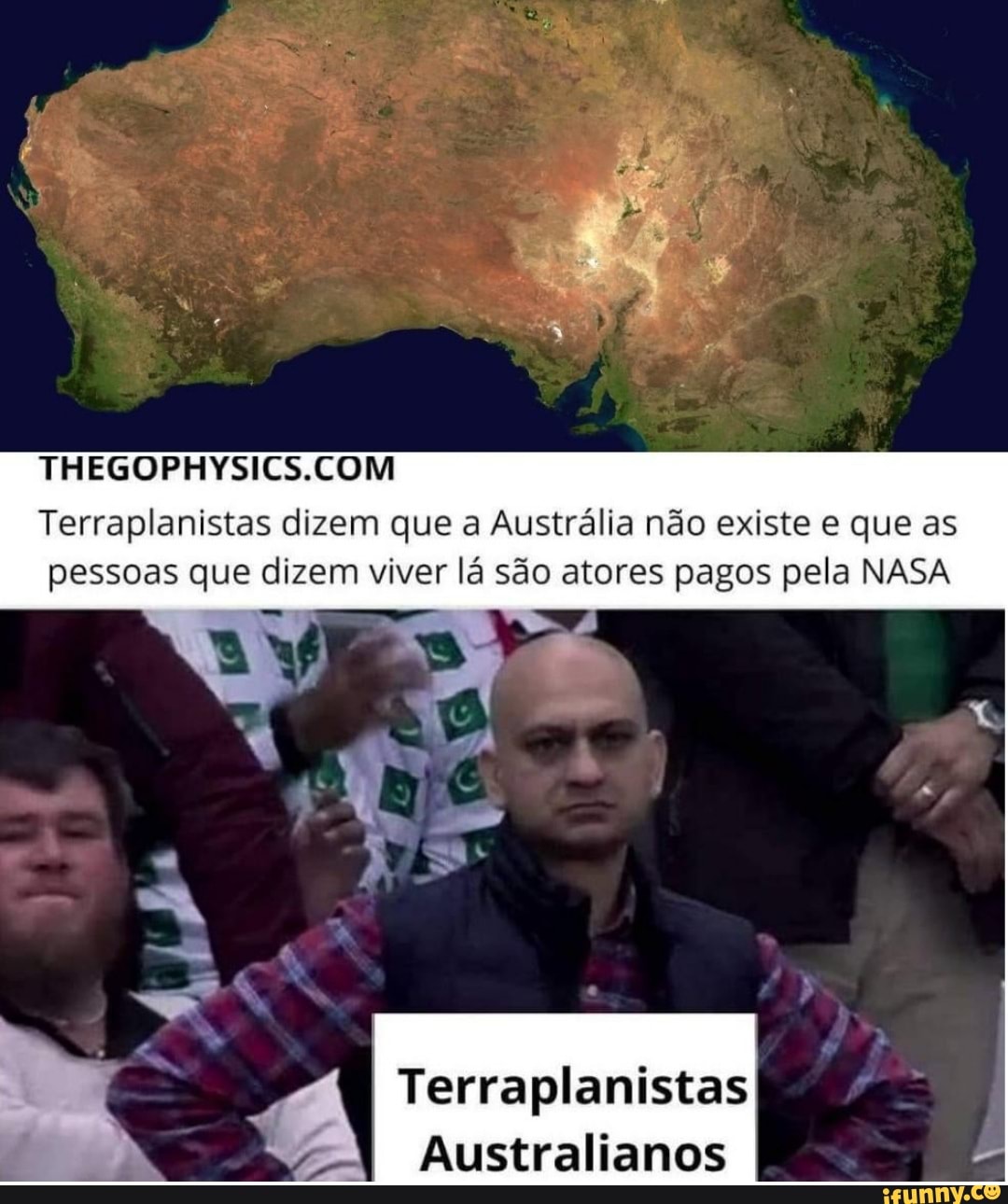 COMI
Terraplanistas dizem que a Austrália não existe e que as pessoas que dizem viver lá são atores pagos pela NASA
Terraplanistas
Australianos