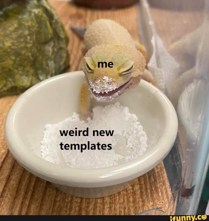 weird new templates