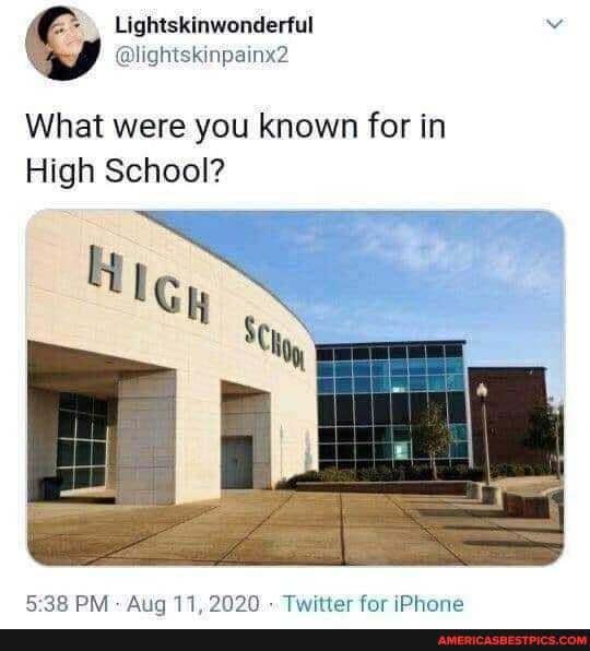 Lightskinwonderful
@lightskinpainx2
What were you known for in
High School?
DM. Aiin Twitter far