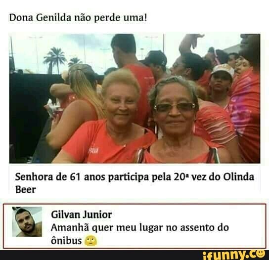Dona Genilda não perde uma!
Senhora de 61 anos participa pela 20º vez do Olinda
Beer
Gilvan Junior
Amanhã quer meu lugar no assento do
ônibus =