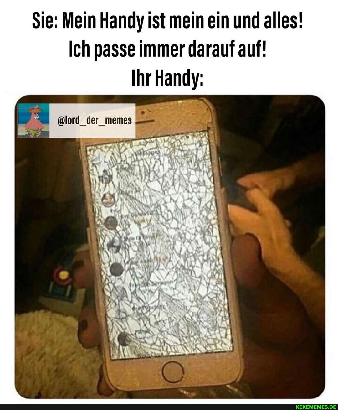 $ie: Mein Handy ist mein ein und alles!
Ich passe immer darauf auf!
Ihr Hand