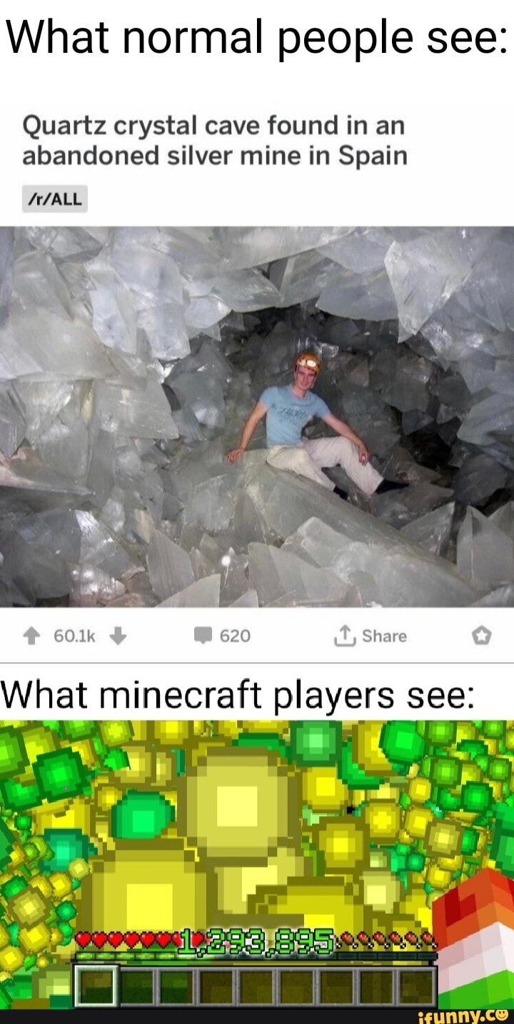 What normal people see:
Quartz crystal cave found in an abandoned silver mine in Spain
hat minecraft players see: