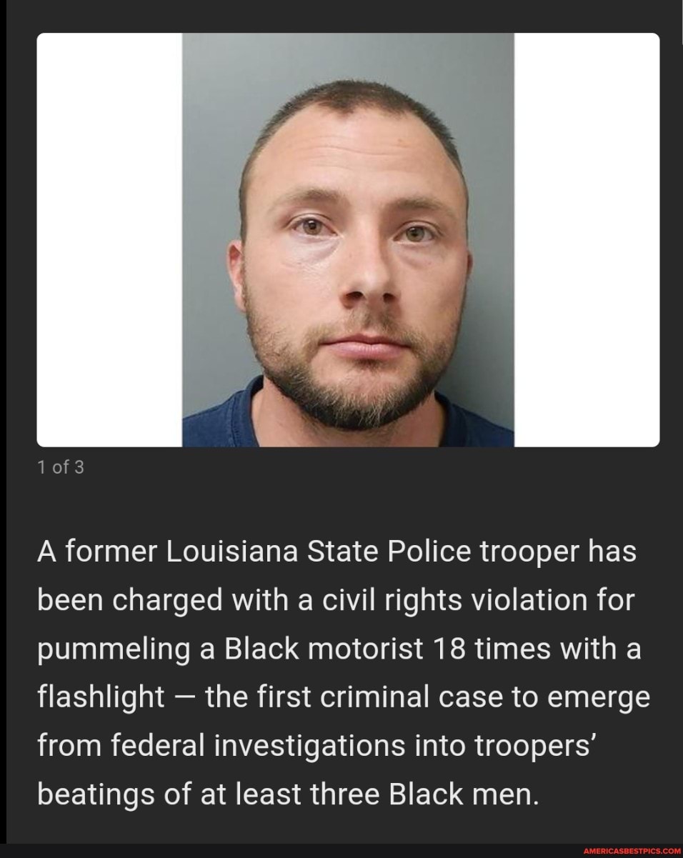 1 Of 3 A Former Louisiana State Police Trooper Has Been Charged With A ...