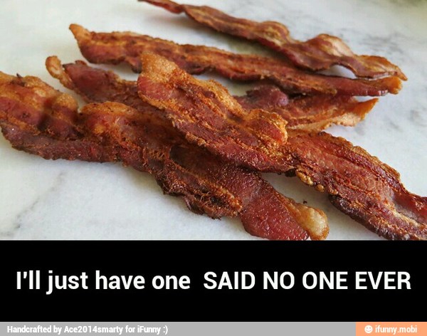 I'll just have one SAID NO ONE EVER - I'll just have one SAID NO ONE EVER