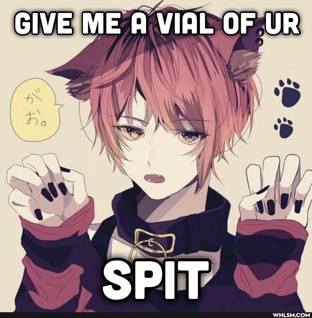 GIVE ME A VIAL OF UR
SPIT