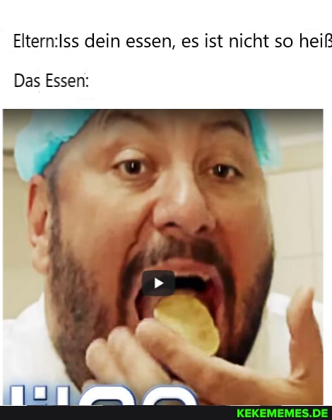 dein essen, es ist nicht so heiß
Das Essen: