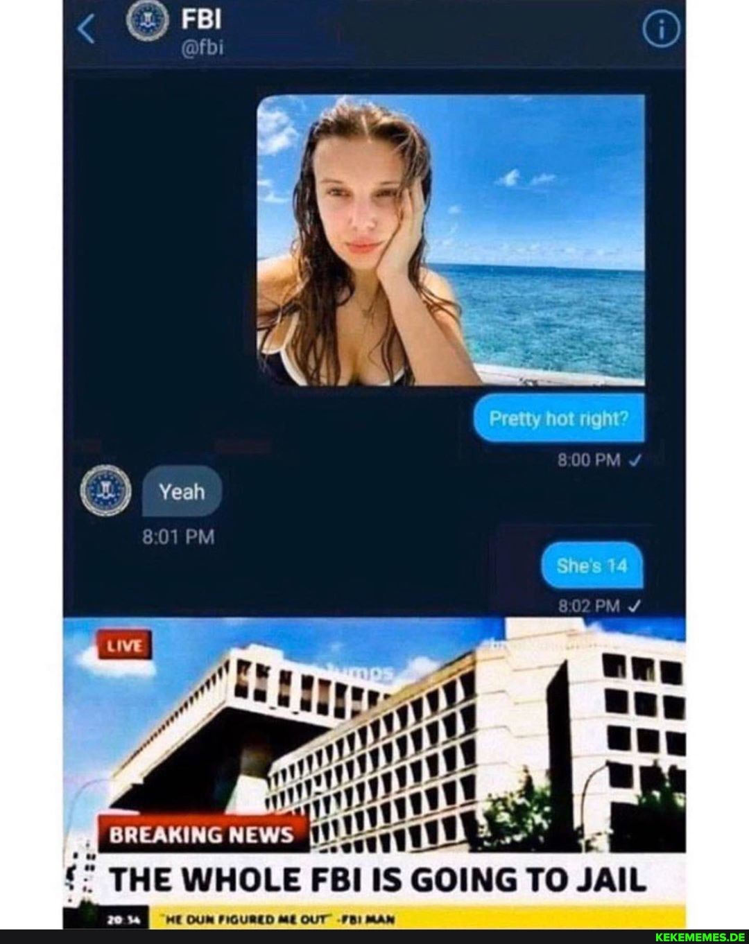 FBI
Yeah
PM
PM
THE WHOLE FBI IS GOING TO JAIL