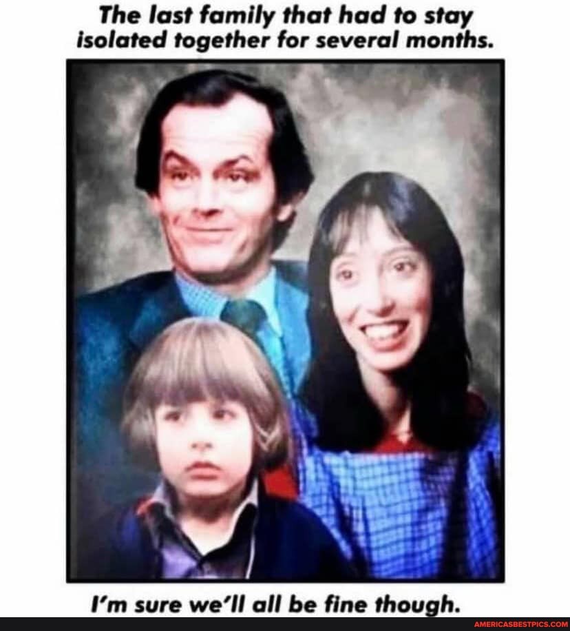 The last family that had to stay isolated together for several months.