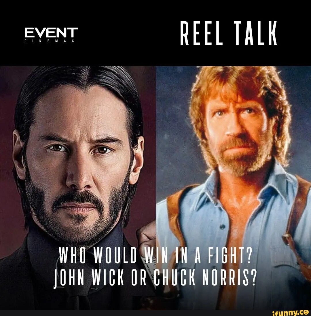 EVENT REEL TALK WHO WOULD WIN IN A FIGHT? JOHN WICK OR CHUCK NORRIS